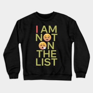 I am NOT on the list Crewneck Sweatshirt